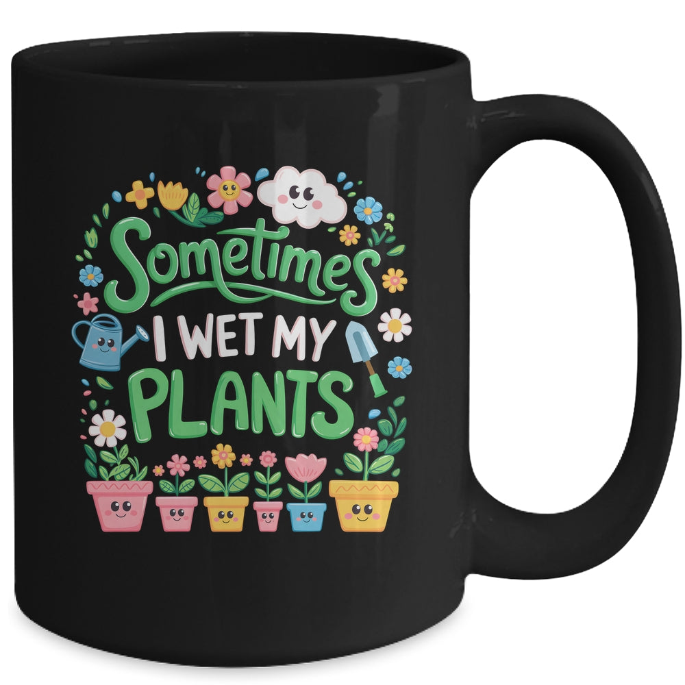 Sometimes I Wet My Plants Funny Gardening Plant Garden Lover Mug | siriusteestore