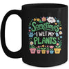 Sometimes I Wet My Plants Funny Gardening Plant Garden Lover Mug | siriusteestore
