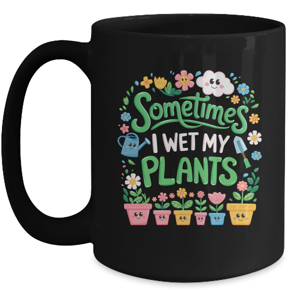 Sometimes I Wet My Plants Funny Gardening Plant Garden Lover Mug | siriusteestore