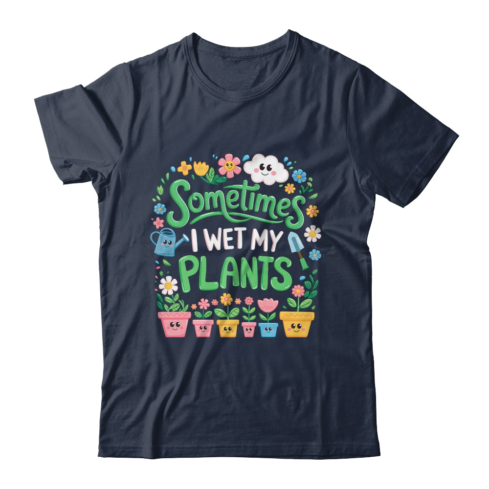 Sometimes I Wet My Plants Funny Gardening Plant Garden Lover Shirt & Tank Top | siriusteestore