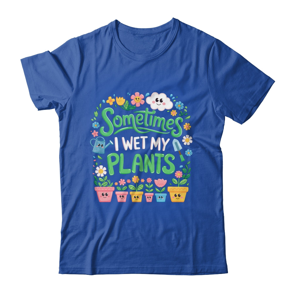 Sometimes I Wet My Plants Funny Gardening Plant Garden Lover Shirt & Tank Top | siriusteestore