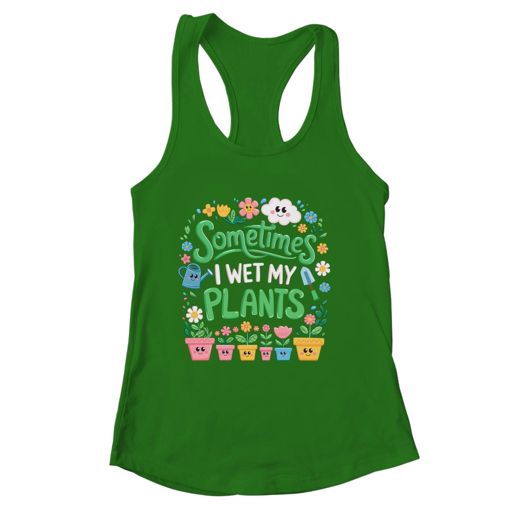 Sometimes I Wet My Plants Funny Gardening Plant Garden Lover Shirt & Tank Top | siriusteestore