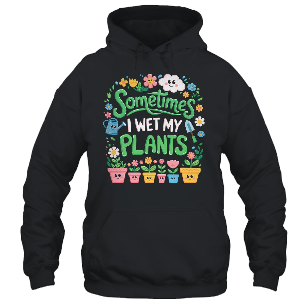 Sometimes I Wet My Plants Funny Gardening Plant Garden Lover Shirt & Tank Top | siriusteestore