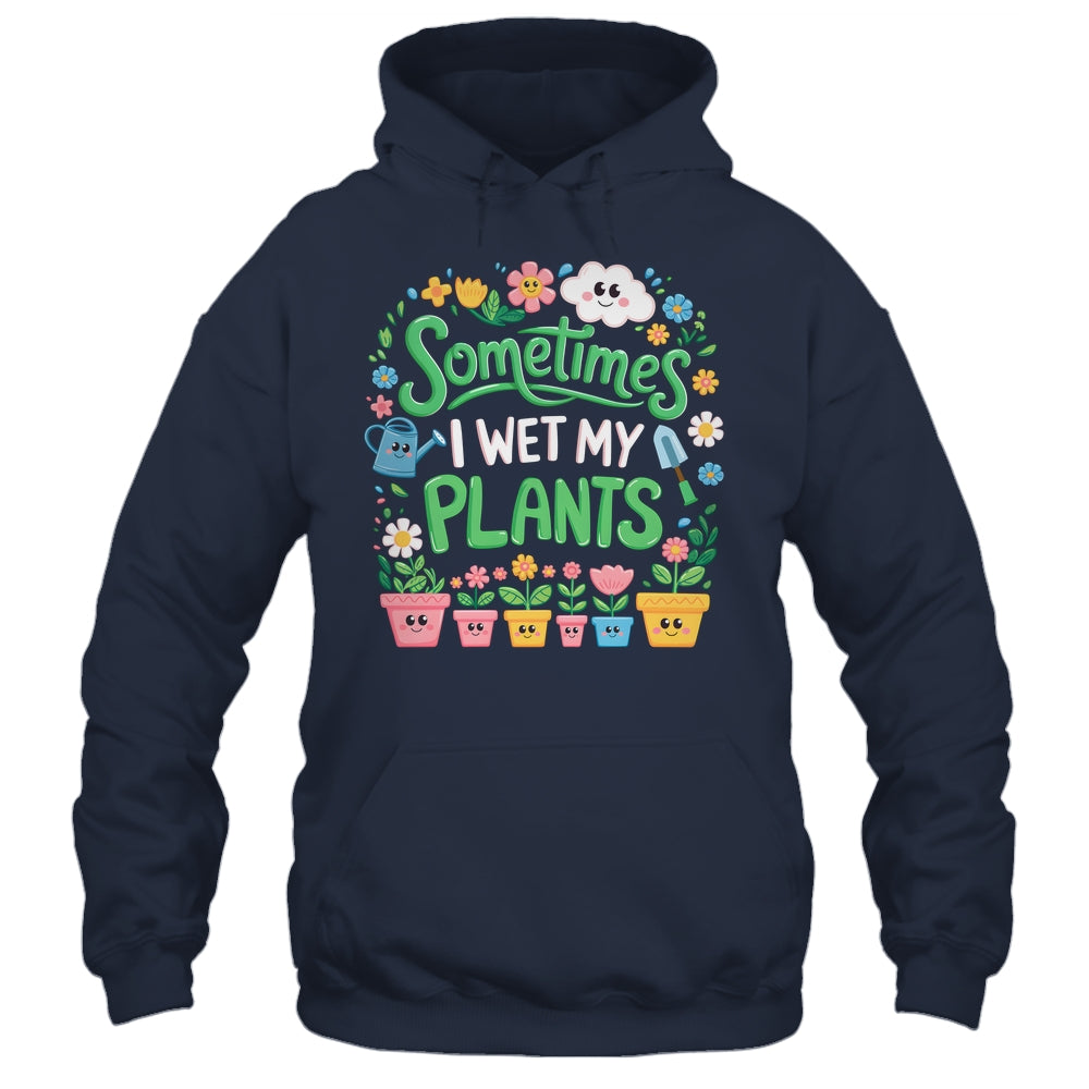 Sometimes I Wet My Plants Funny Gardening Plant Garden Lover Shirt & Tank Top | siriusteestore