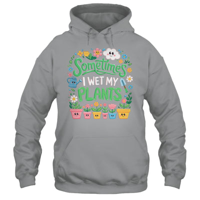 Sometimes I Wet My Plants Funny Gardening Plant Garden Lover Shirt & Tank Top | siriusteestore
