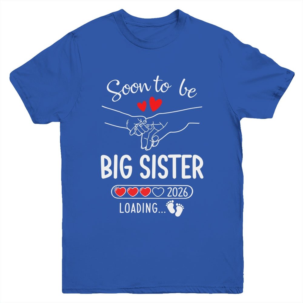 Soon To Be Big Sister 2026 Loading Pregnancy Announcement Sister Youth Shirt | siriusteestore