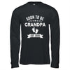 Soon To Be Grandpa 2026 Fathers Day First Time Grandpa Shirt & Hoodie | siriusteestore