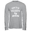 Soon To Be Grandpa 2026 Fathers Day First Time Grandpa Shirt & Hoodie | siriusteestore