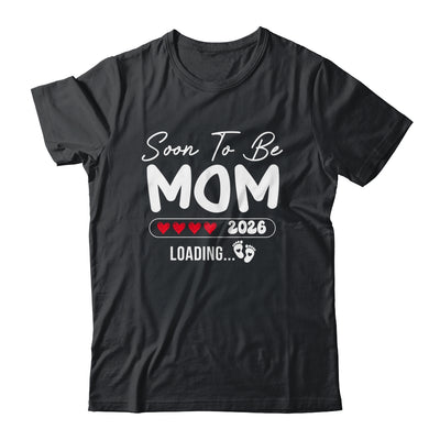 Soon To Be Mom 2026 Loading Promoted To Mom Est 2026 Shirt & Hoodie | siriusteestore
