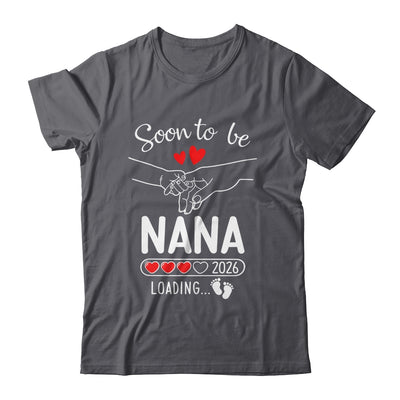 Soon To Be Nana 2026 Loading Pregnancy Announcement Nana Shirt & Hoodie | siriusteestore