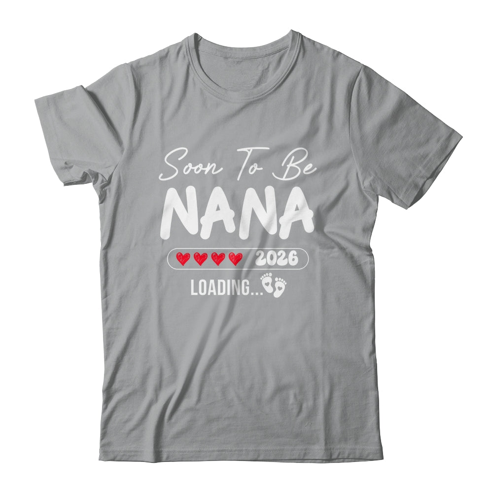Soon To Be Nana 2026 Loading Promoted To Nana Est 2026 Shirt & Hoodie | siriusteestore