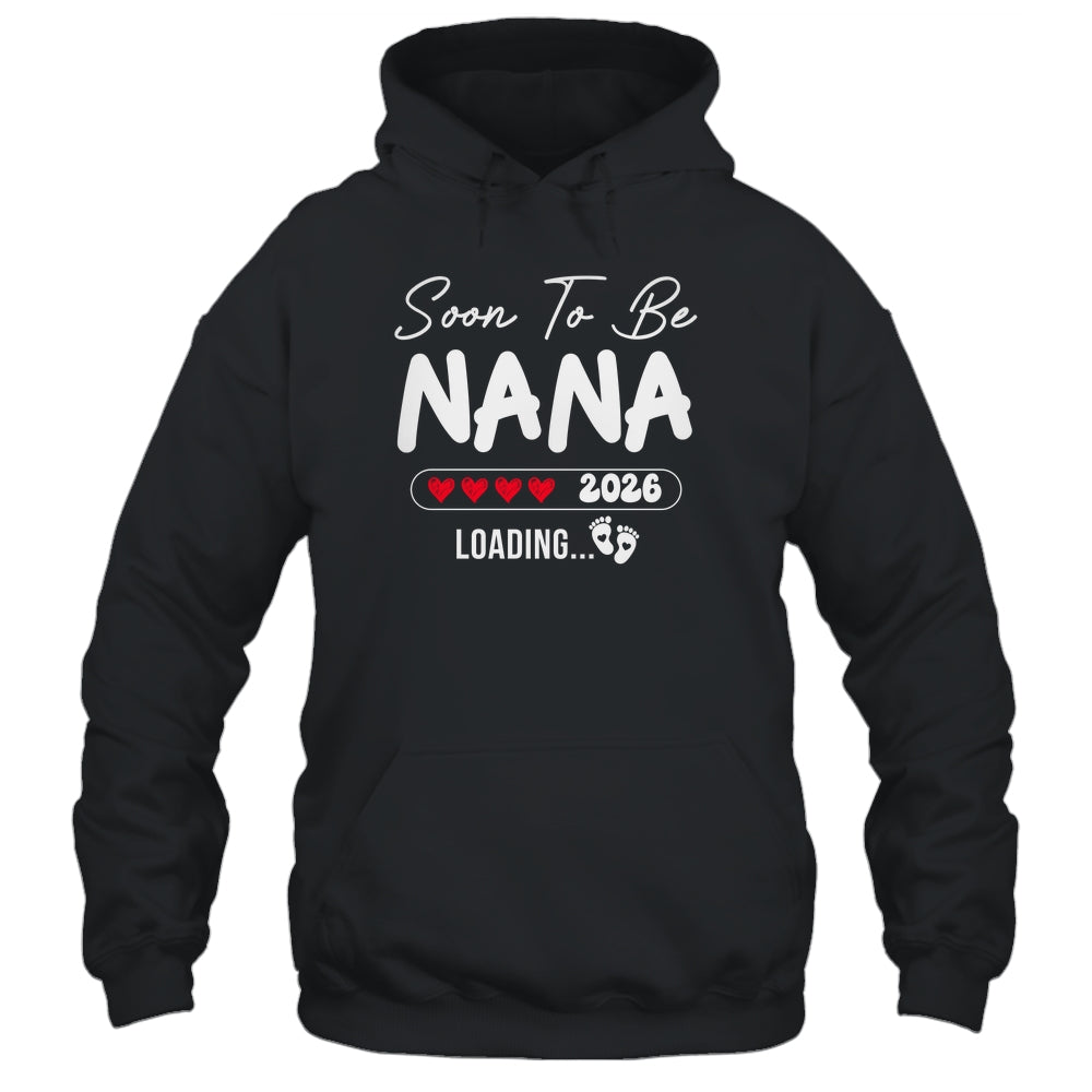 Soon To Be Nana 2026 Loading Promoted To Nana Est 2026 Shirt & Hoodie | siriusteestore