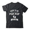 Soon To Be Pop Pop 2025 Fathers Day First Time Pop Pop Shirt & Hoodie | siriusteestore