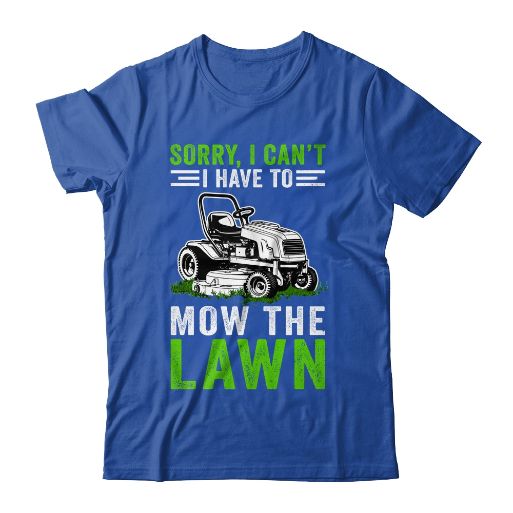 Sorry I Can't I Have To Mow The Lawn Funny Lawn Mowing Dad Shirt & Tank Top | siriusteestore