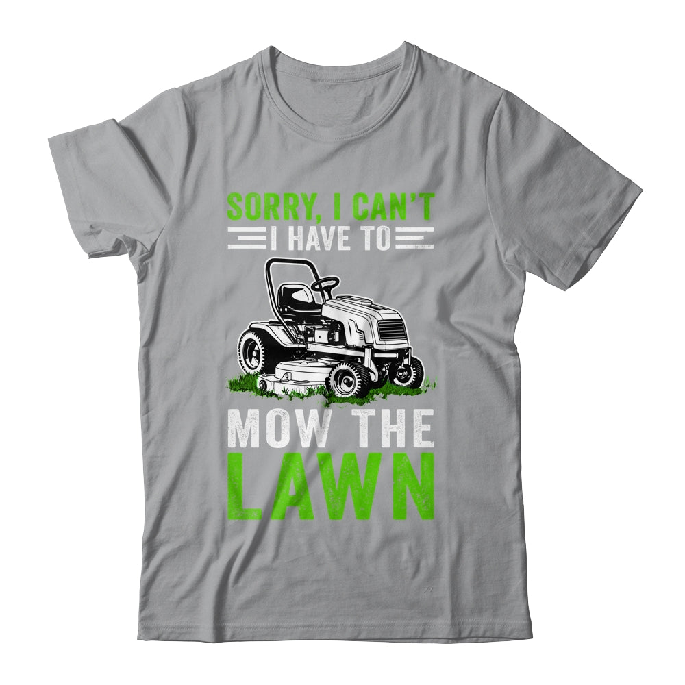 Sorry I Can't I Have To Mow The Lawn Funny Lawn Mowing Dad Shirt & Tank Top | siriusteestore