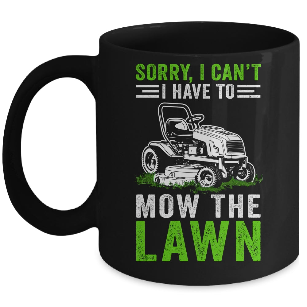 Sorry I Can't I Have To Mow The Lawn Funny Lawn Mowing Dad Mug | siriusteestore