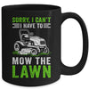 Sorry I Can't I Have To Mow The Lawn Funny Lawn Mowing Dad Mug | siriusteestore