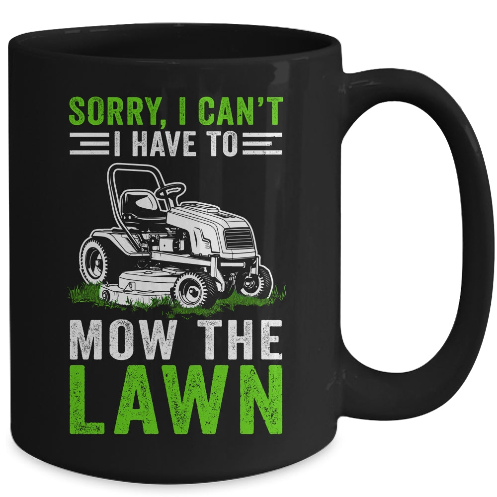Sorry I Can't I Have To Mow The Lawn Funny Lawn Mowing Dad Mug | siriusteestore
