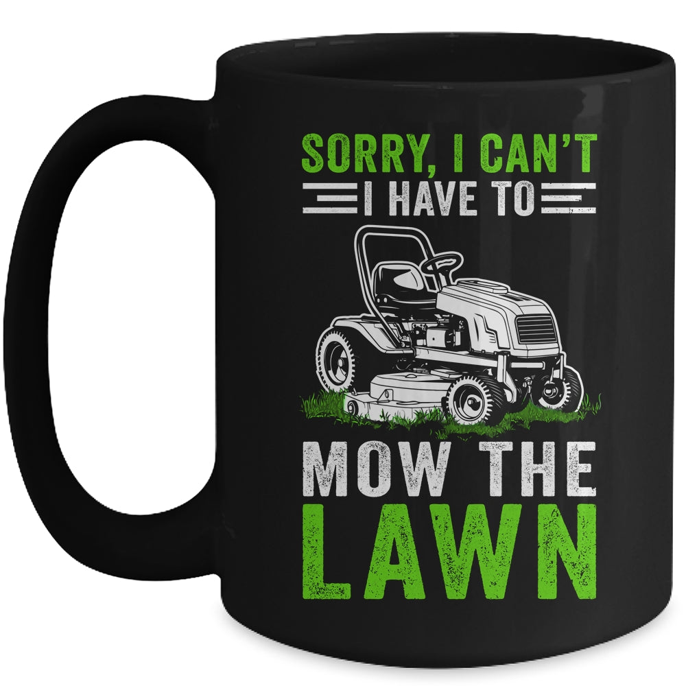 Sorry I Can't I Have To Mow The Lawn Funny Lawn Mowing Dad Mug | siriusteestore