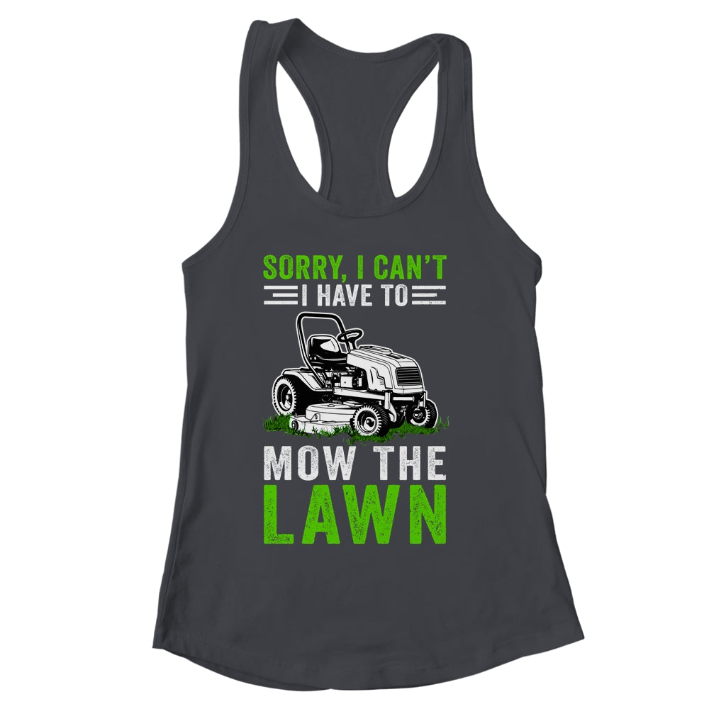 Sorry I Can't I Have To Mow The Lawn Funny Lawn Mowing Dad Shirt & Tank Top | siriusteestore