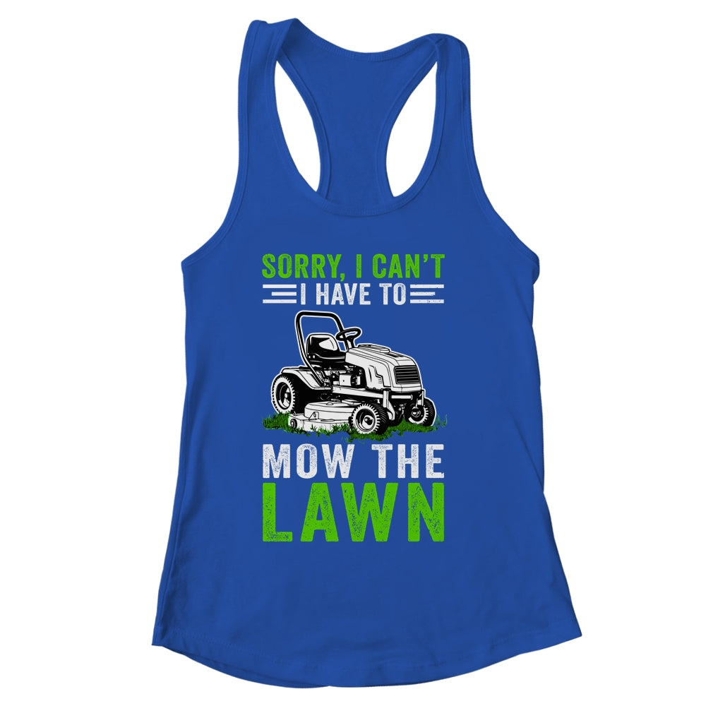 Sorry I Can't I Have To Mow The Lawn Funny Lawn Mowing Dad Shirt & Tank Top | siriusteestore