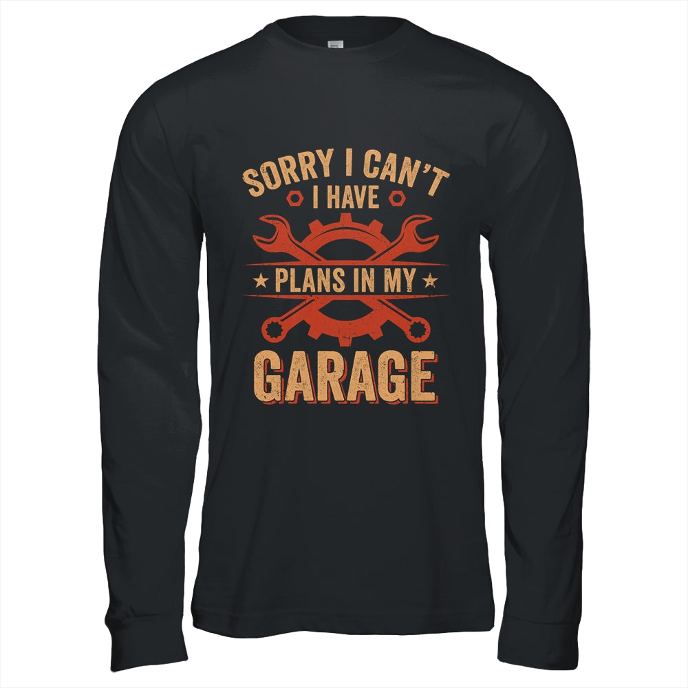 Sorry I Cant I Have Plans In My Garage Funny Fathers Day Shirt & Hoodie | siriusteestore