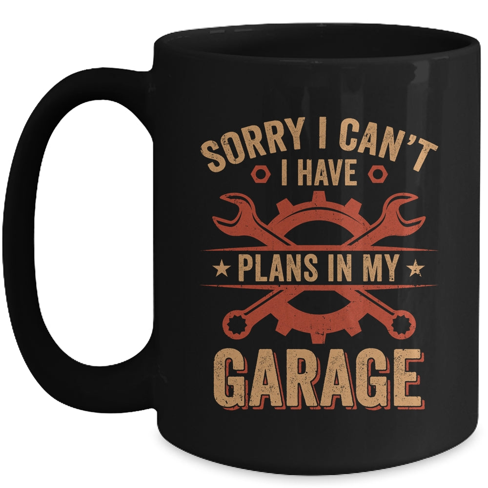 Sorry I Cant I Have Plans In My Garage Funny Fathers Day Mug | siriusteestore