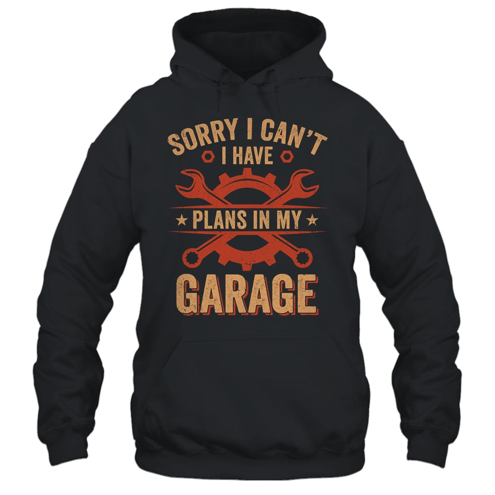 Sorry I Cant I Have Plans In My Garage Funny Fathers Day Shirt & Hoodie | siriusteestore