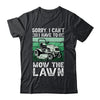 Sorry I Cant I Have To Mow The Lawn Funny Riding Mower Dad Shirt & Tank Top | siriusteestore