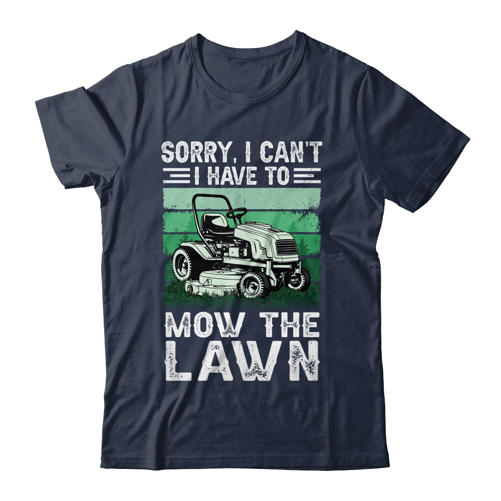 Sorry I Cant I Have To Mow The Lawn Funny Riding Mower Dad Shirt & Tank Top | siriusteestore