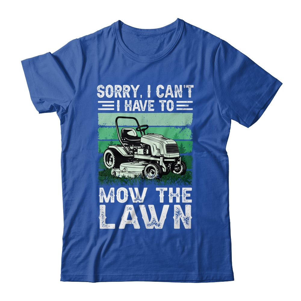 Sorry I Cant I Have To Mow The Lawn Funny Riding Mower Dad Shirt & Tank Top | siriusteestore