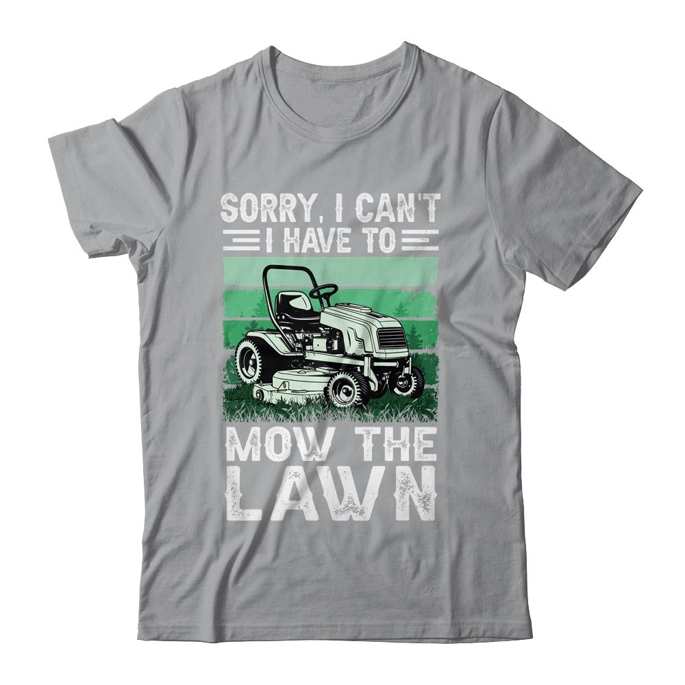 Sorry I Cant I Have To Mow The Lawn Funny Riding Mower Dad Shirt & Tank Top | siriusteestore
