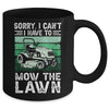 Sorry I Cant I Have To Mow The Lawn Funny Riding Mower Dad Mug | siriusteestore