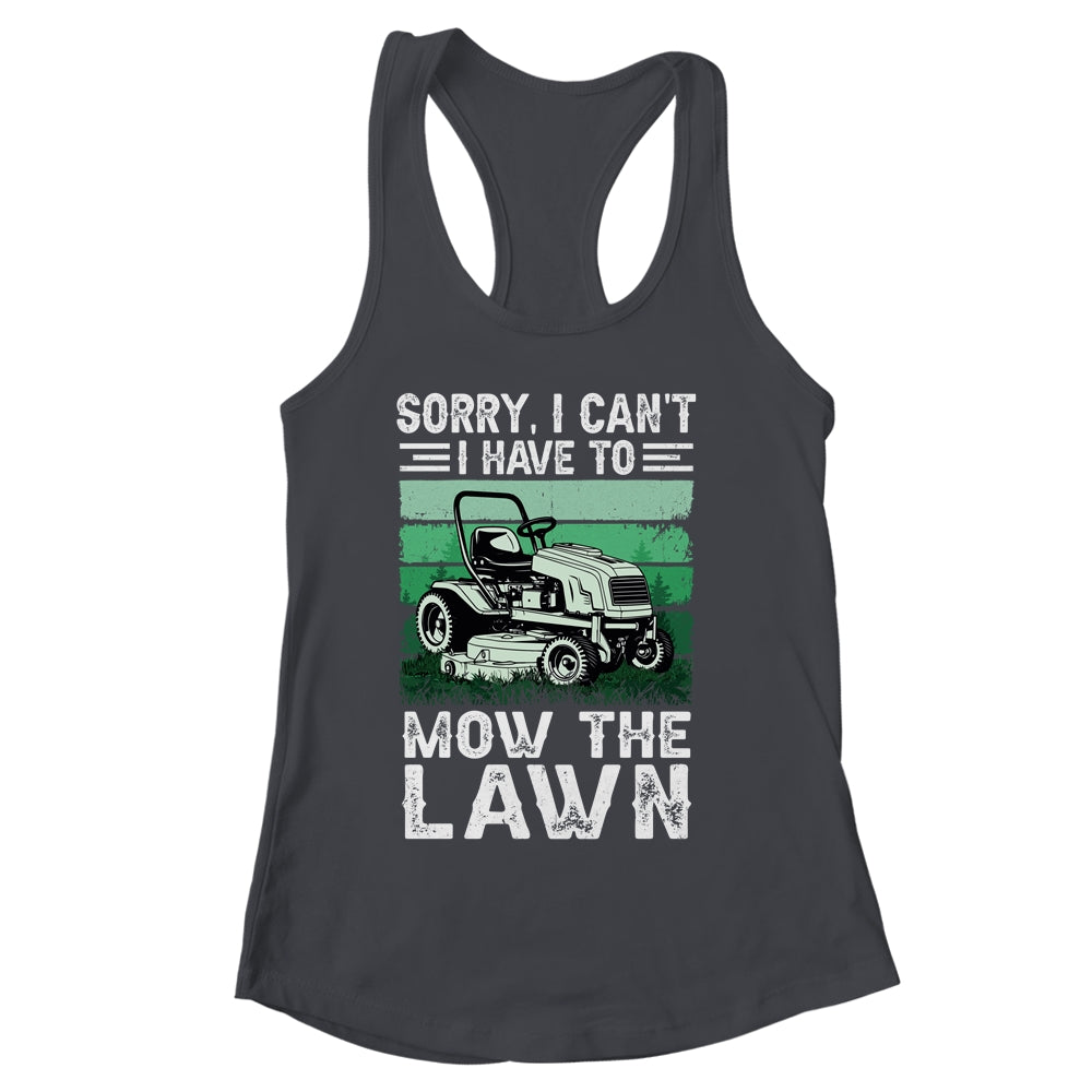 Sorry I Cant I Have To Mow The Lawn Funny Riding Mower Dad Shirt & Tank Top | siriusteestore