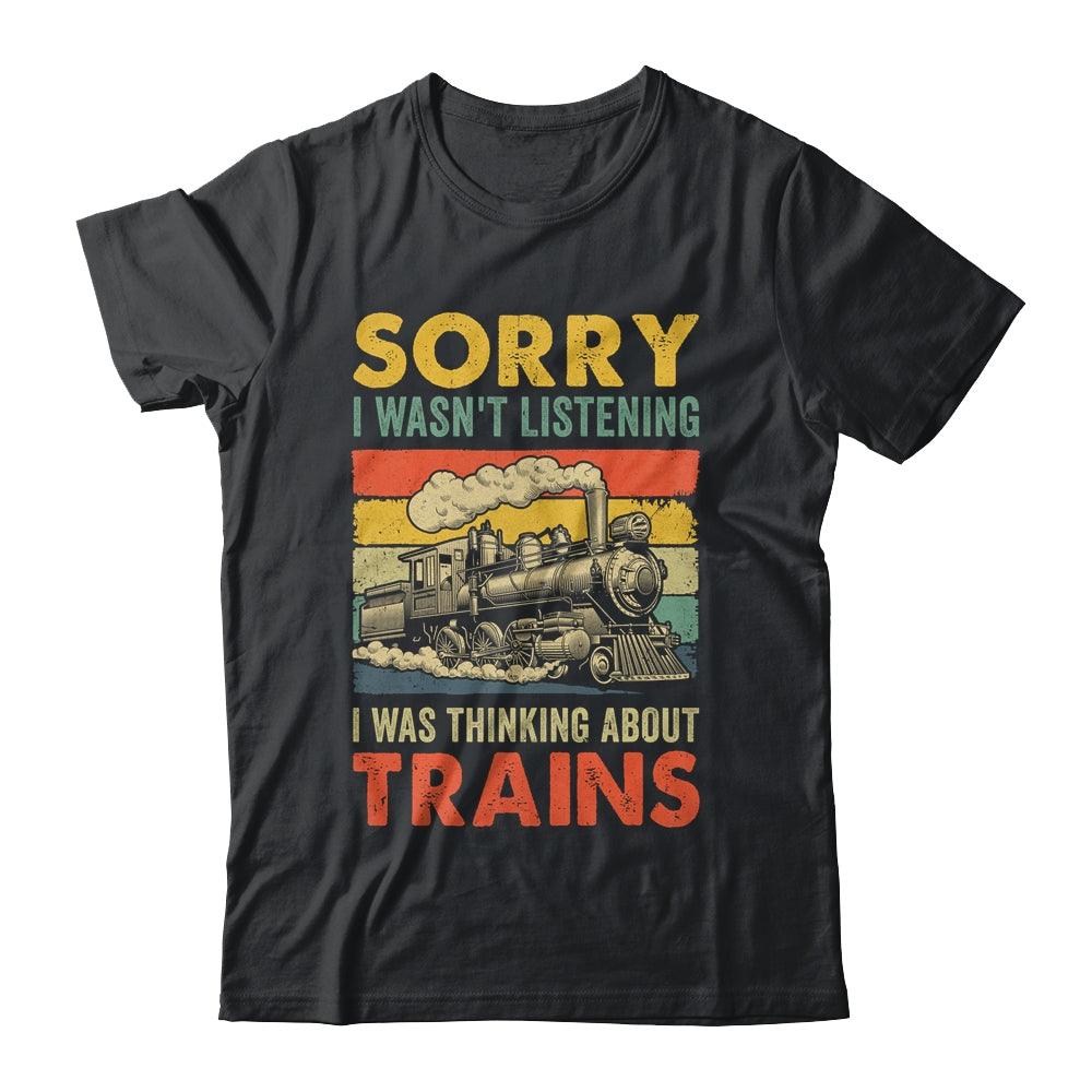 Sorry I Wasn't Listening Model Train Railroad Collector Funny Shirt & Hoodie | siriusteestore