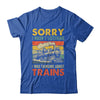 Sorry I Wasn't Listening Model Train Railroad Collector Funny Shirt & Hoodie | siriusteestore