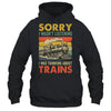 Sorry I Wasn't Listening Model Train Railroad Collector Funny Shirt & Hoodie | siriusteestore