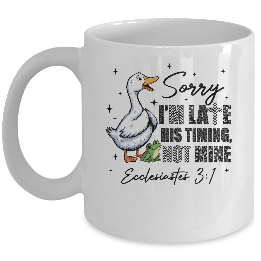 Sorry I’m Late His Timing Not Mine Funny Goose Christian Mug | siriusteestore
