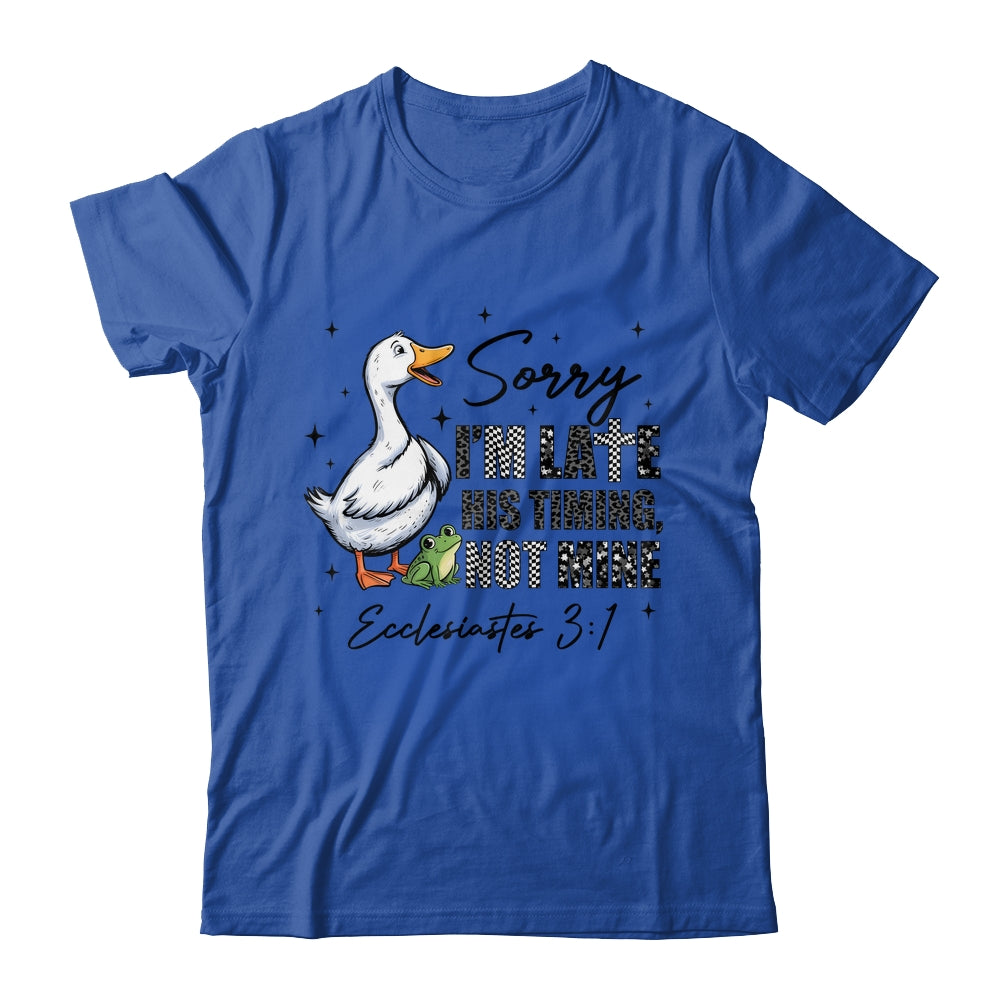 Sorry I’m Late His Timing Not Mine Funny Goose Christian Shirt & Hoodie | siriusteestore
