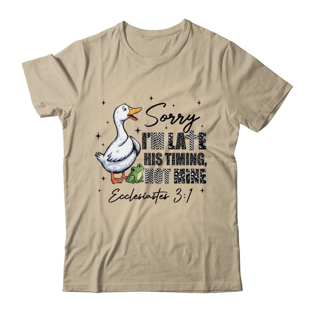 Sorry I’m Late His Timing Not Mine Funny Goose Christian Shirt & Hoodie | siriusteestore