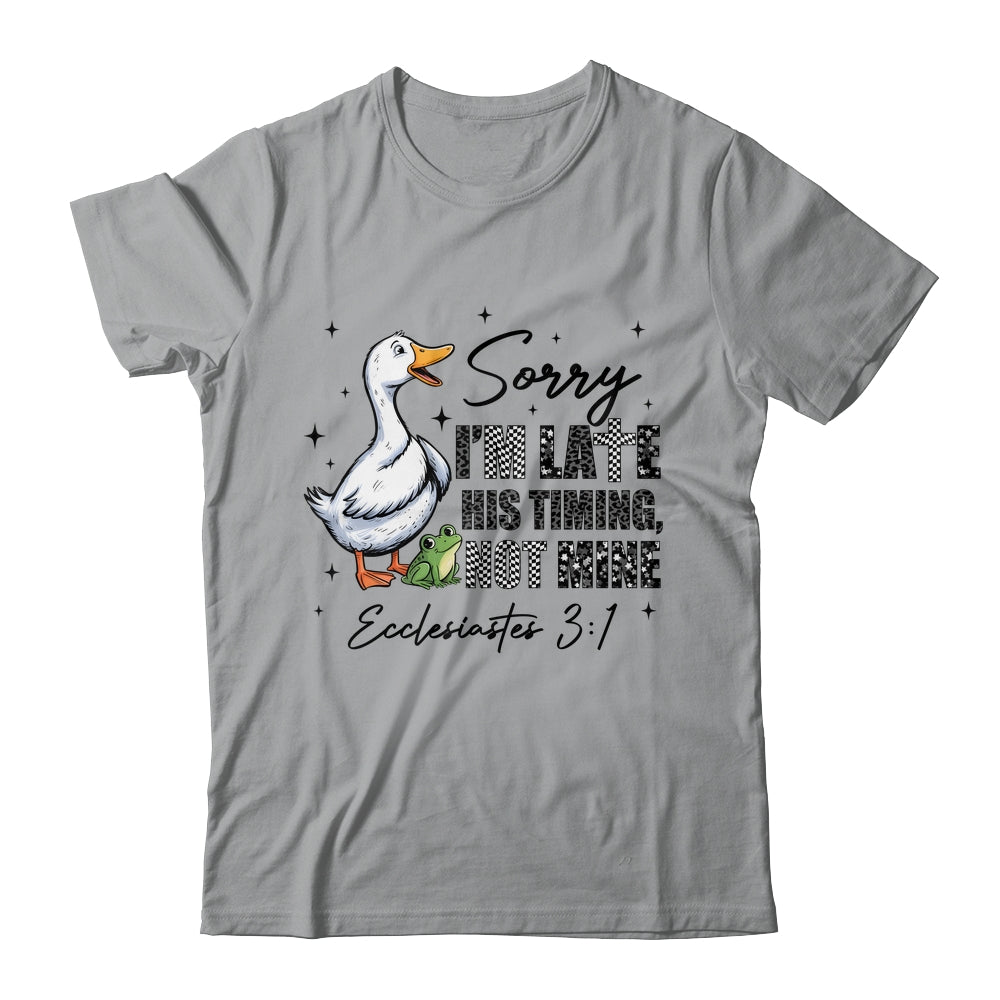 Sorry I’m Late His Timing Not Mine Funny Goose Christian Shirt & Hoodie | siriusteestore