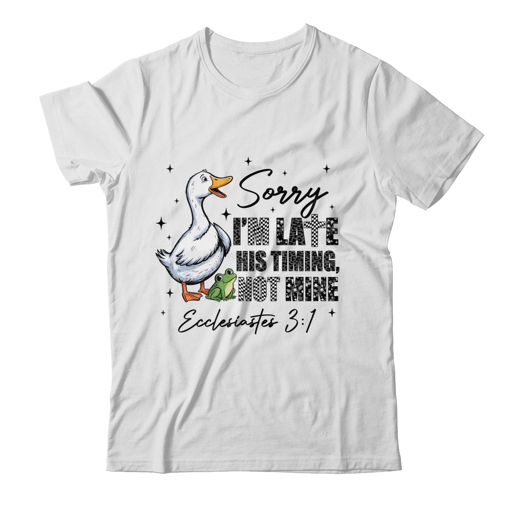 Sorry I’m Late His Timing Not Mine Funny Goose Christian Shirt & Hoodie | siriusteestore