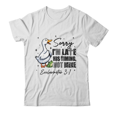Sorry I’m Late His Timing Not Mine Funny Goose Christian Shirt & Hoodie | siriusteestore