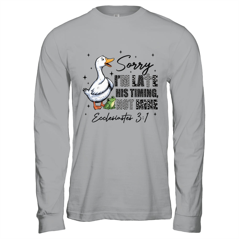 Sorry I’m Late His Timing Not Mine Funny Goose Christian Shirt & Hoodie | siriusteestore
