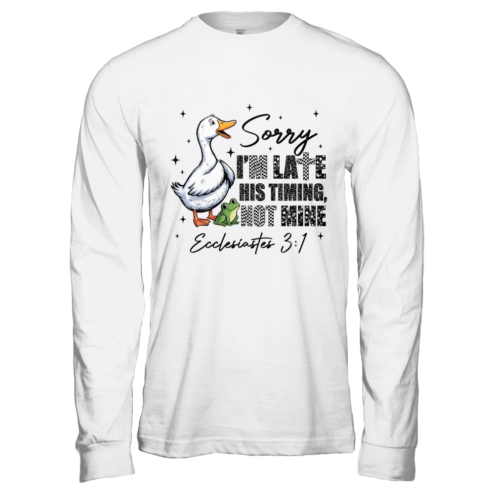 Sorry I’m Late His Timing Not Mine Funny Goose Christian Shirt & Hoodie | siriusteestore