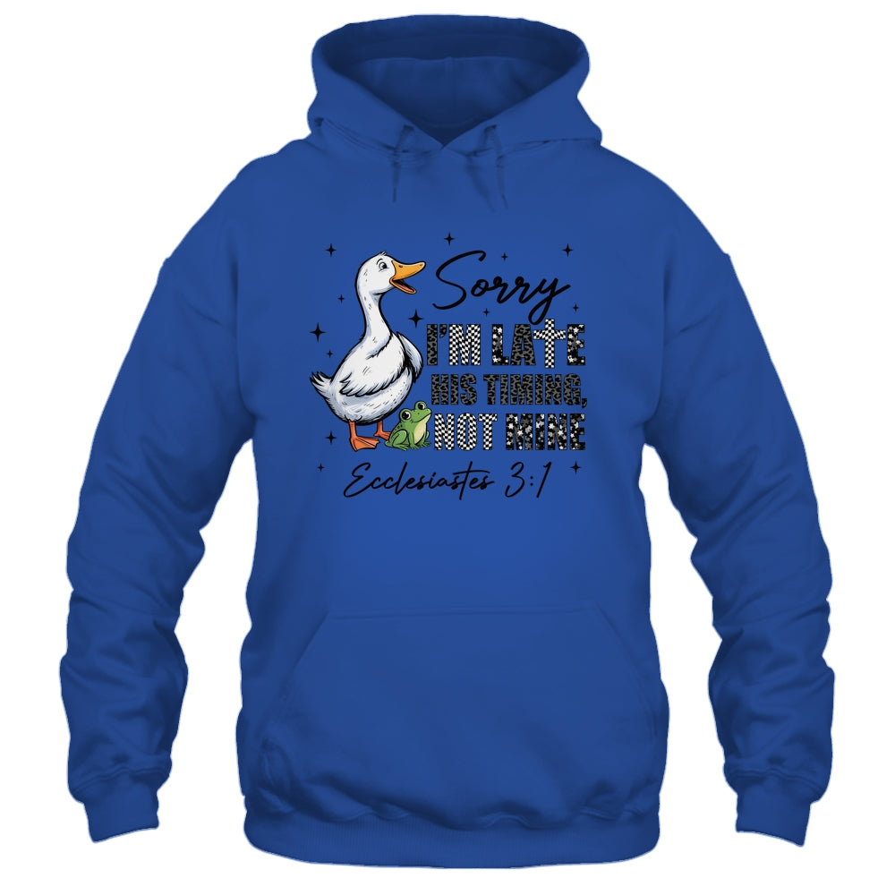 Sorry I’m Late His Timing Not Mine Funny Goose Christian Shirt & Hoodie | siriusteestore