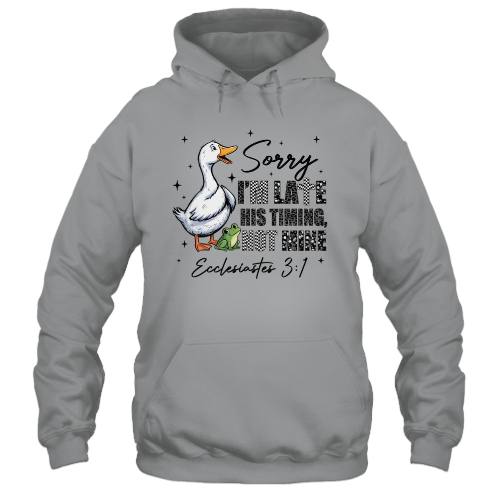 Sorry I’m Late His Timing Not Mine Funny Goose Christian Shirt & Hoodie | siriusteestore