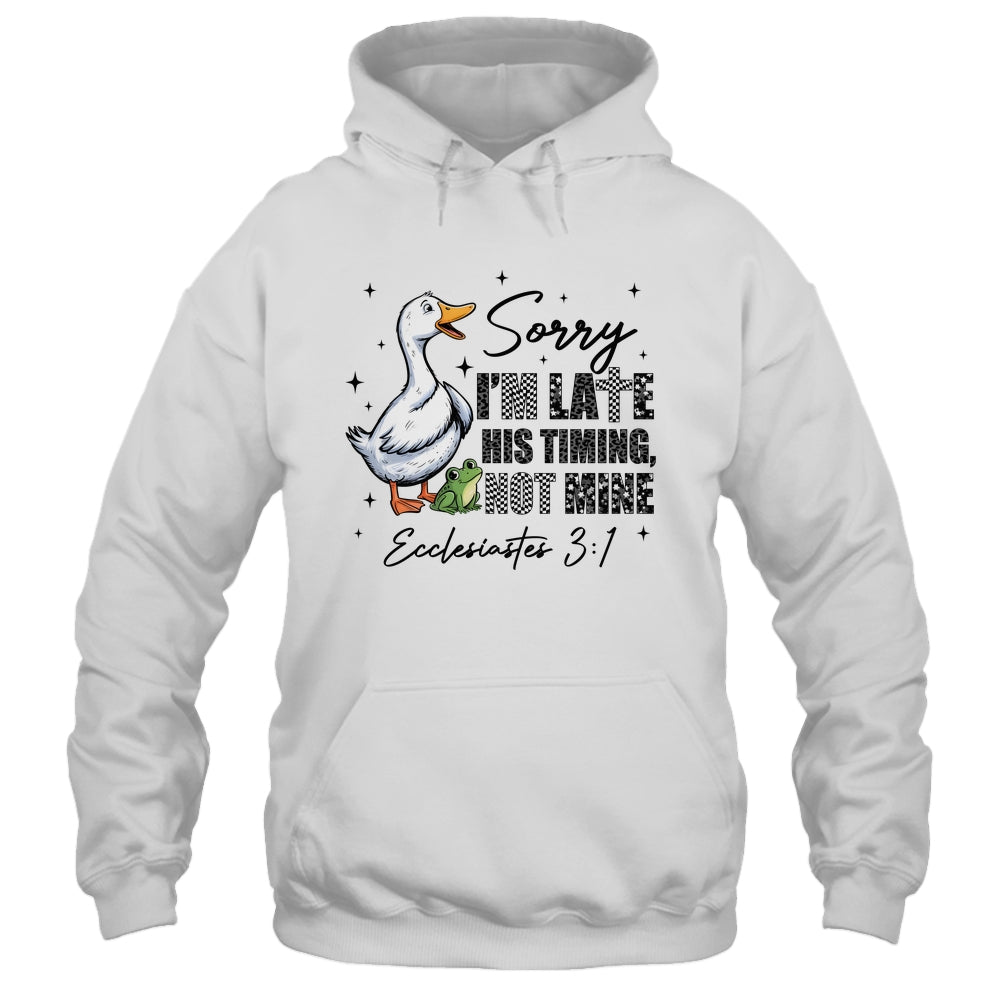 Sorry I’m Late His Timing Not Mine Funny Goose Christian Shirt & Hoodie | siriusteestore