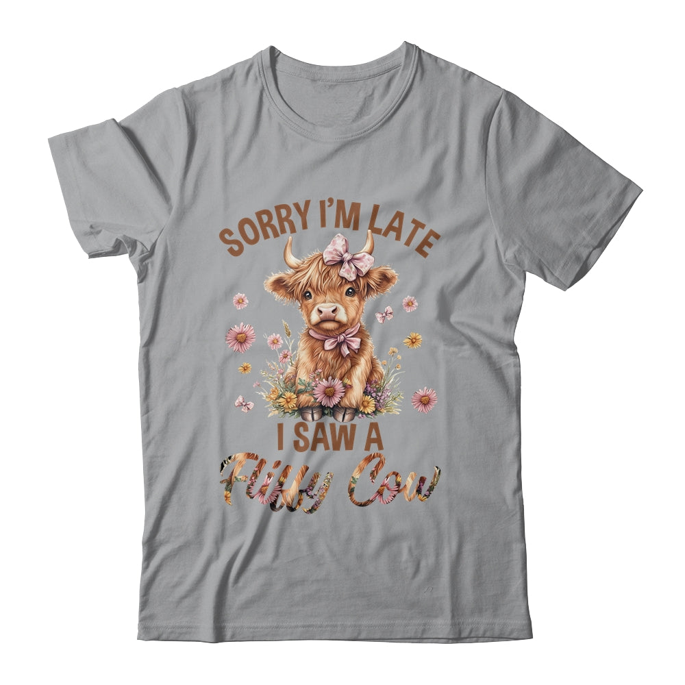 Sorry I'm Late I Saw A Fluffy Cow Cute Highland Cow Farm Shirt & Hoodie | siriusteestore