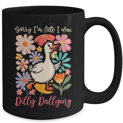 Sorry I'm Late I Was Dilly Dallying Funny Goose On The Loose Mug | siriusteestore